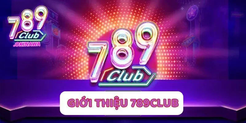Hiểu rõ về sảnh game 789Club