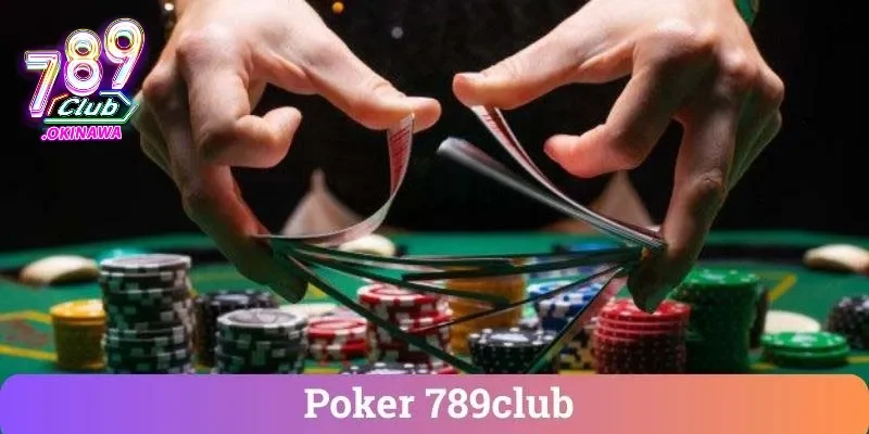 Nắm rõ về thông tin Poker 789Club