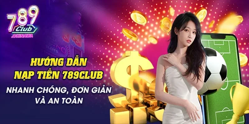 Hỗ trợ nạp rút tiền nhanh chóng