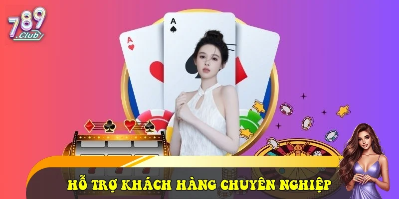 Đội ngũ hỗ trợ khách hàng chuyên nghiệp