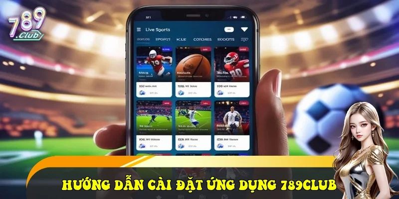 Hướng dẫn cài đặt ứng dụng 789club